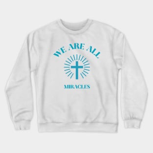 We Are All Miracles Crewneck Sweatshirt